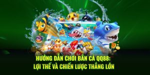 Hướng dẫn chơi bắn cá QQ88